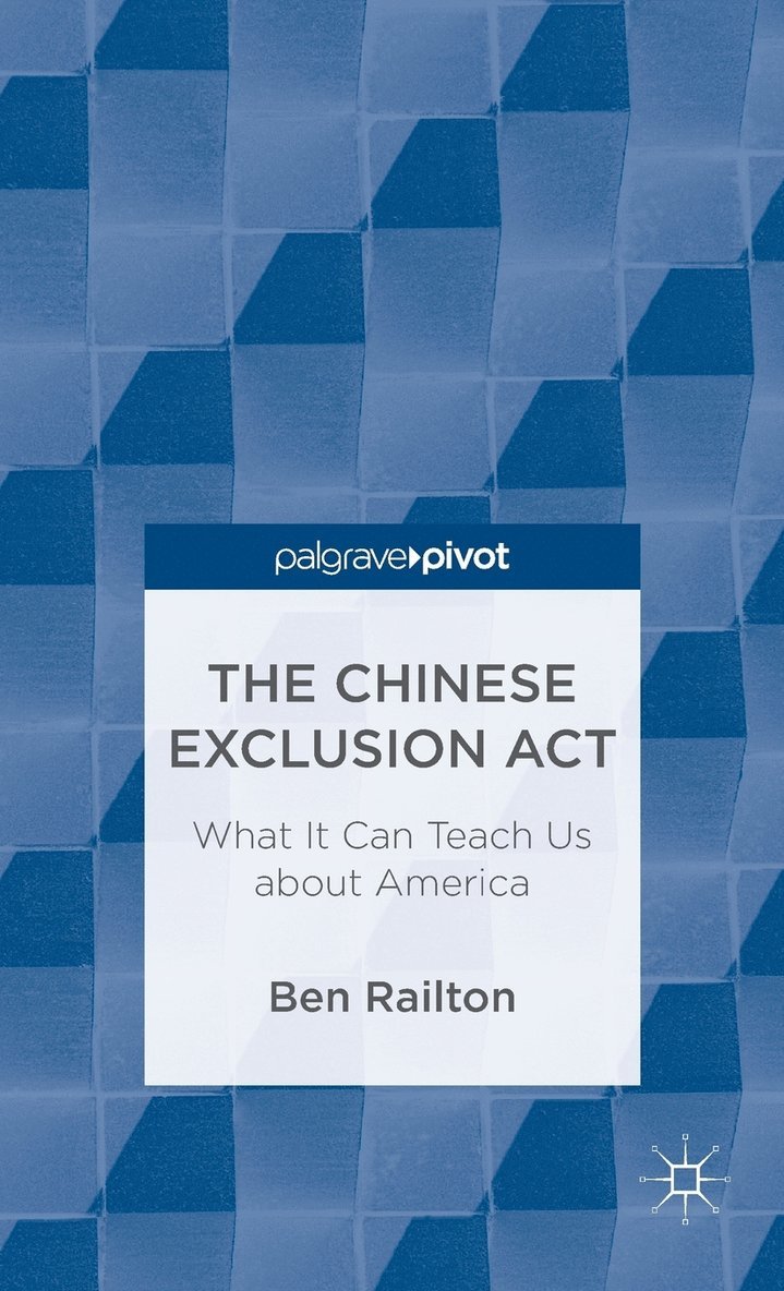 The Chinese Exclusion Act: What It Can Teach Us about America 1