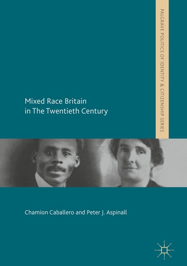 Chamion Caballero, Peter J. Aspinall - Mixed Race Britain in The Twentieth Century, Inbunden