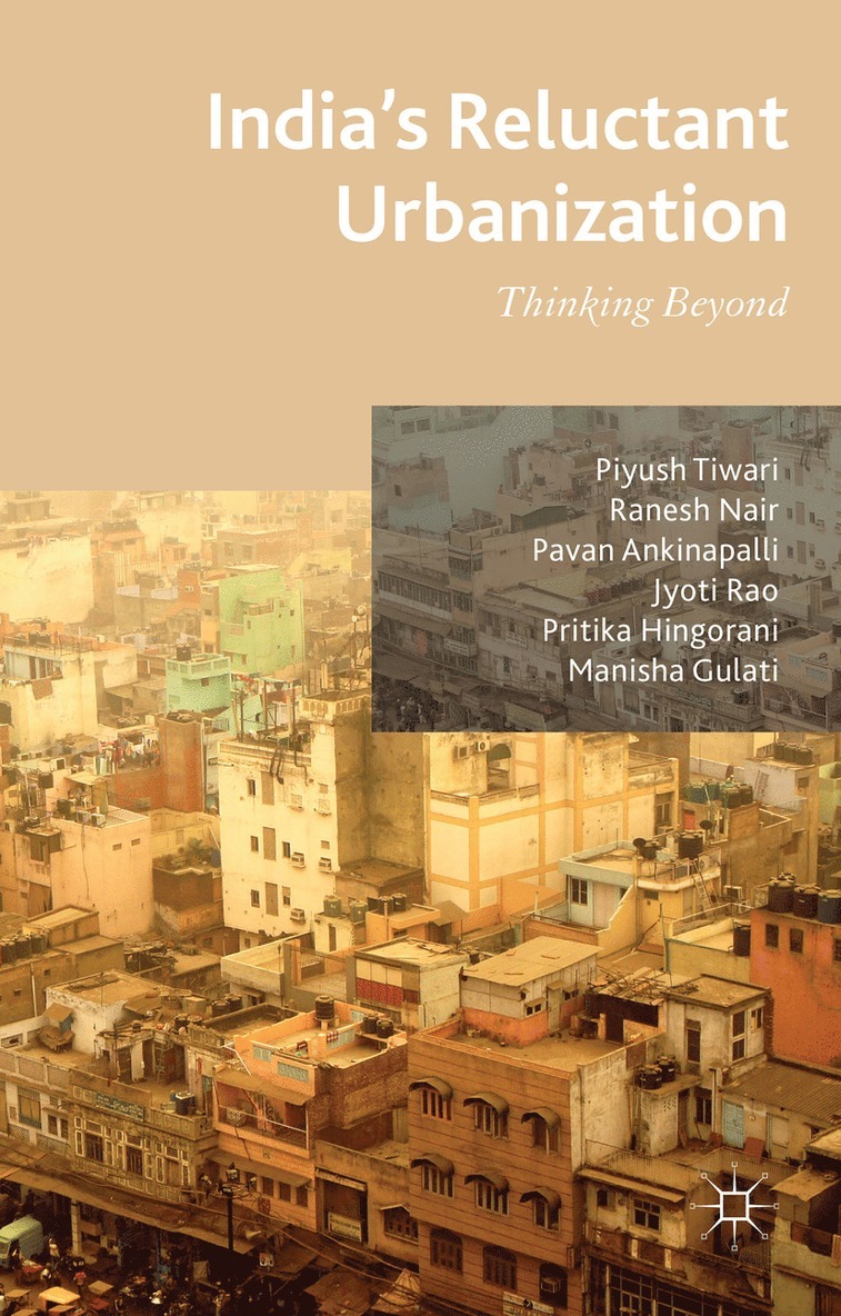 P. Tiwari, R. Nair, P. Ankinapalli, M. Gulati, P. Hingorani, Jyoti Rao, Piyush Tiwari, Ranesh Nair - India's Reluctant Urbanization, Inbunden