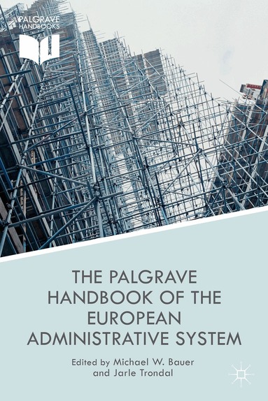 M. Bauer, J. Trondal - Palgrave Handbook of the European Administrative System, Inbunden