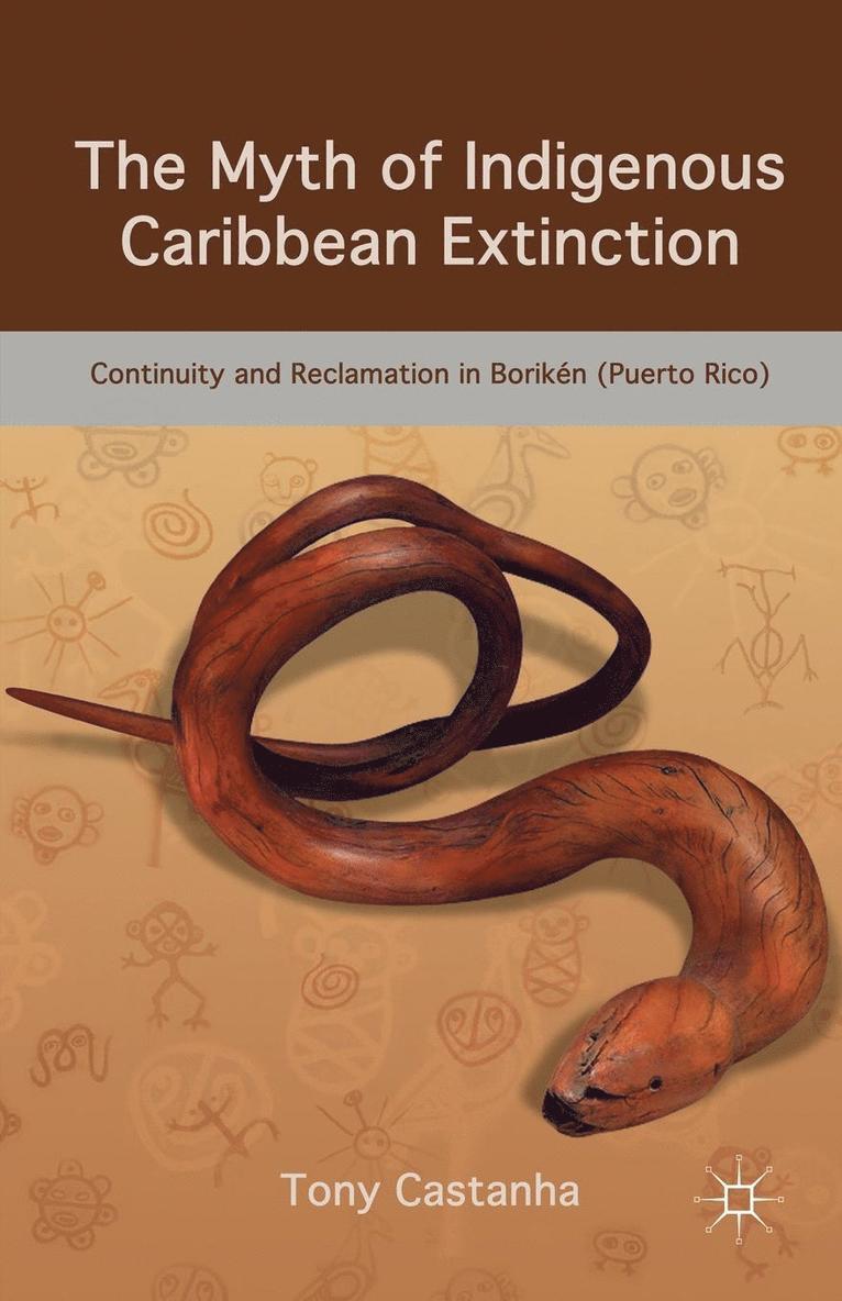 T. Castanha - The Myth of Indigenous Caribbean Extinction: Continuity and Reclamation in Borikén (Puerto Rico), Häftad