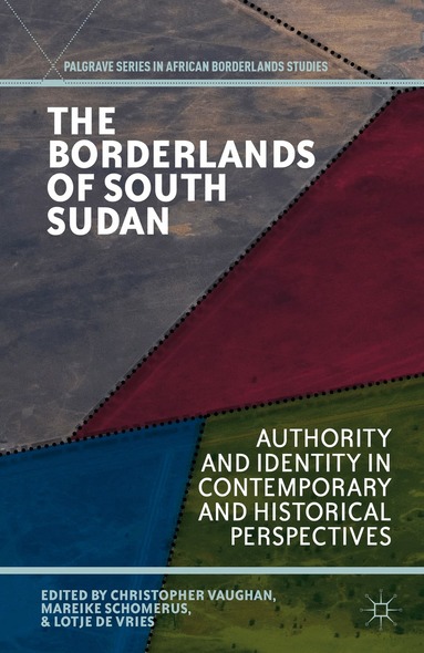 C. Vaughan, M. Schomerus, L. de Vries - Borderlands of South Sudan, Inbunden