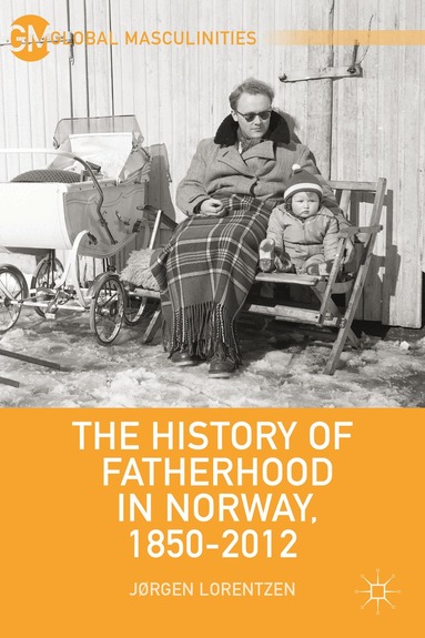 J. Lorentzen - History of Fatherhood in Norway, 1850–2012, Inbunden