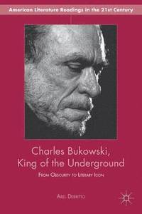 bokomslag Charles Bukowski, King of the Underground