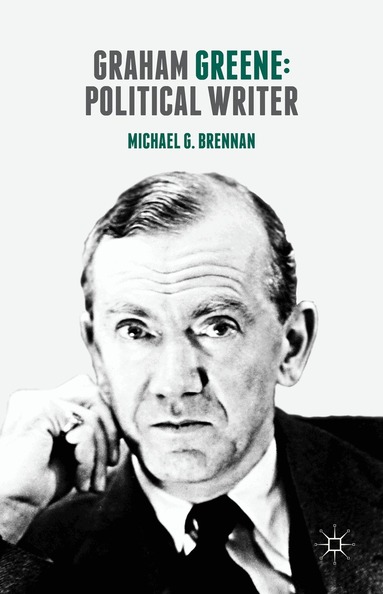 Michael G. Brennan - Graham Greene: Political Writer, Inbunden