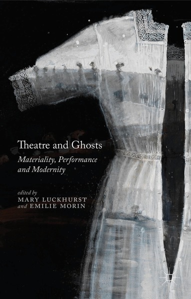 M. Luckhurst, E. Morin - Theatre and Ghosts, Inbunden
