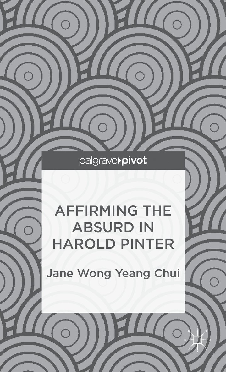 Jane Wong Yeang Chui, Kenneth A. Loparo, Jane Wong Yeang Chui, Kenneth A Loparo - Affirming the Absurd in Harold Pinter, Inbunden