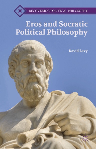 D. Levy - Eros and Socratic Political Philosophy, Inbunden