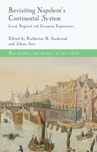 K. Aaslestad, J. Joor - Revisiting Napoleon’s Continental System, Inbunden