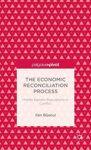 bokomslag The Economic Reconciliation Process: Middle Eastern Populations in Conflict