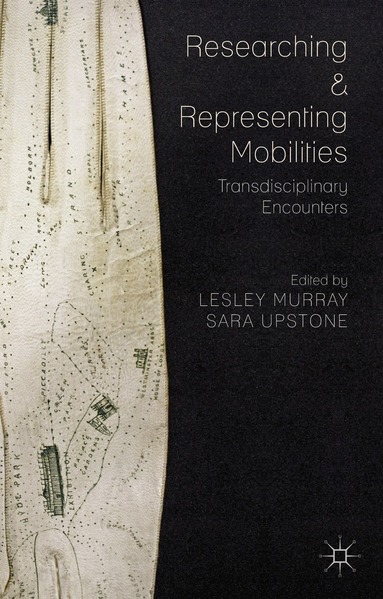Sara Upstone, L. Murray, S. Upstone - Researching and Representing Mobilities, Inbunden