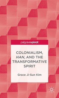 bokomslag Colonialism, Han, and the Transformative Spirit