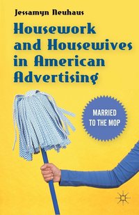 bokomslag Housework and Housewives in American Advertising