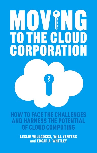 L. Willcocks, W. Venters, E. Whitley - Moving to the Cloud Corporation, Inbunden