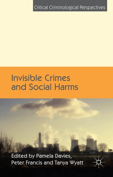 P. Davies, P. Francis, T. Wyatt - Invisible Crimes and Social Harms, Inbunden