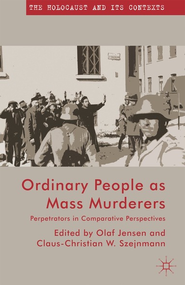 O. Jensen, C. Szejnmann - Ordinary People as Mass Murderers, Häftad