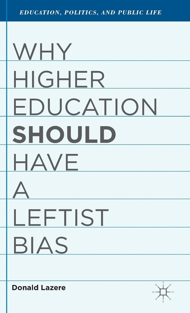 D. Lazere, Donald Lazere - Why Higher Education Should Have a Leftist Bias, Inbunden