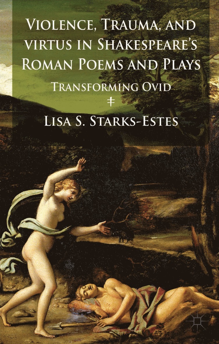 L. Starks-Estes, Lisa S. Starks-Estes - Violence, Trauma, and Virtus in Shakespeare's Roman Poems and Plays, Inbunden