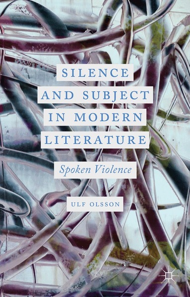 U. Olsson, Ulf Olsson - Silence and Subject in Modern Literature, Inbunden