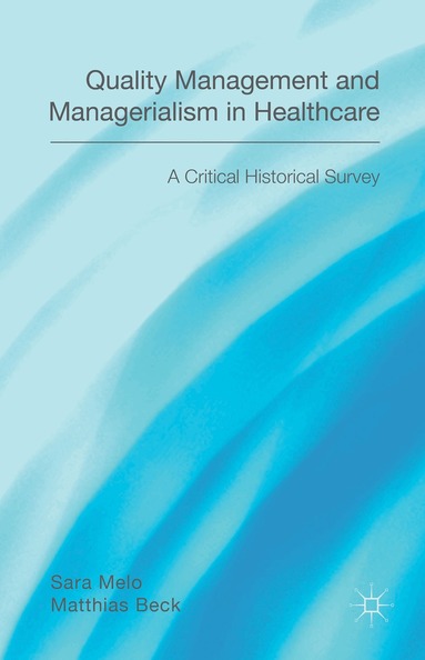 Matthias Beck, Sara Melo - Quality Management and Managerialism in Healthcare, Inbunden