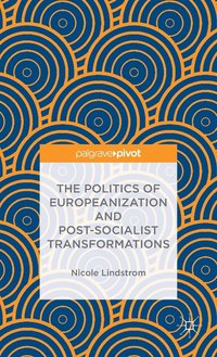 bokomslag The Politics of Europeanization and Post-Socialist Transformations