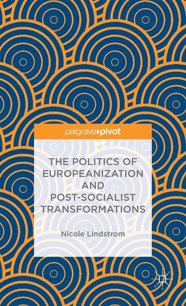 bokomslag The Politics of Europeanization and Post-Socialist Transformations