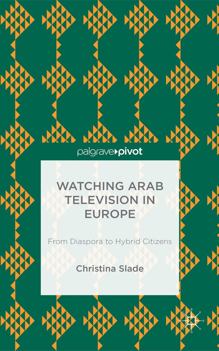 Christina Slade, Ingrid Volkmer - Watching Arabic Television in Europe, Inbunden