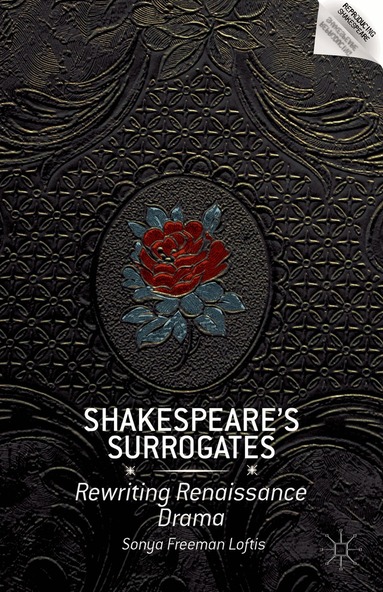 S. Loftis - Shakespeare’s Surrogates, Inbunden