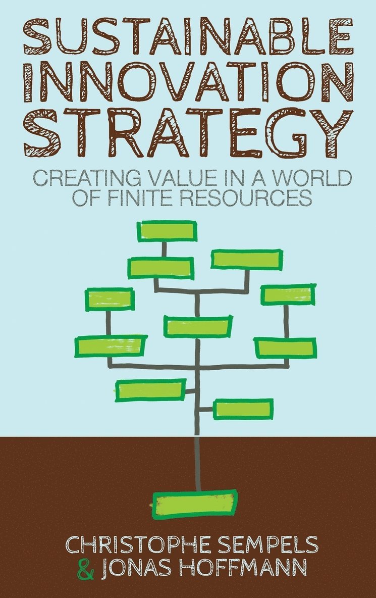 Sustainable Innovation Strategy: Creating Value in a World of Finite Resources 1