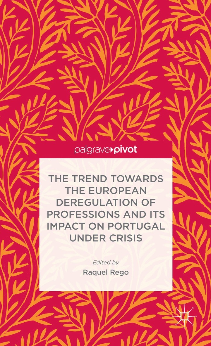 R. Rego, Raquel Rego - Trend Towards the European Deregulation of Professions and its Impact on Portugal Under Crisis, Inbunden