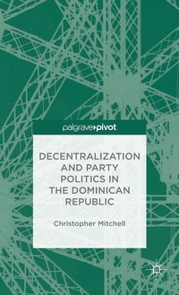 bokomslag Decentralization and Party Politics in the Dominican Republic