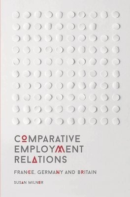 bokomslag Comparative Employment Relations: France, Germany and Britain
