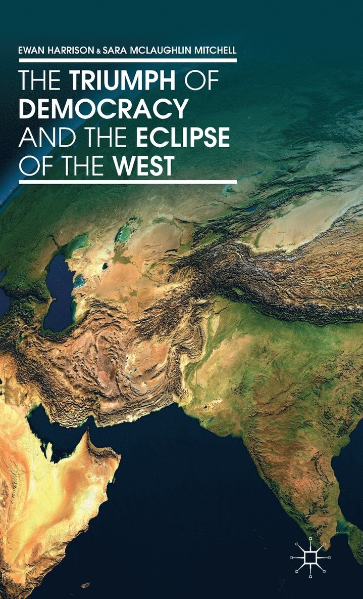 Ewan Harrison, S. Mitchell, Sara McLaughlin Mitchell, Sara McLaughlin Mitchell, Sara Mclaughlin Mitchell - Triumph of Democracy and the Eclipse of the West, Inbunden