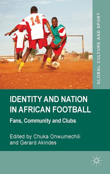 C. Onwumechili, G. Akindes - Identity and Nation in African Football, Inbunden