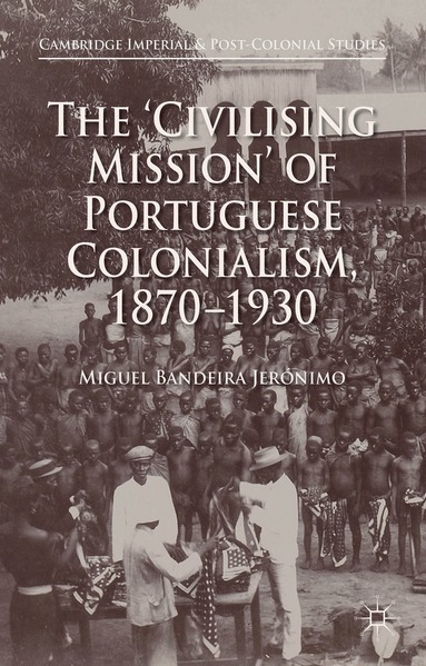 Miguel Bandeira Jerónimo - 'Civilising Mission' of Portuguese Colonialism, 1870-1930, Inbunden