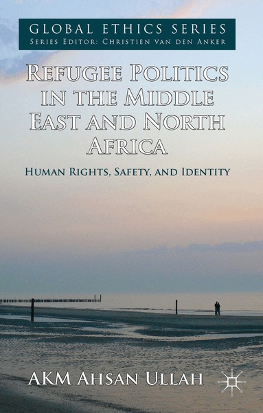 A. Ullah - Refugee Politics in the Middle East and North Africa, Inbunden