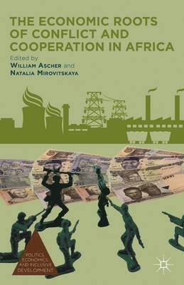 W. Ascher, N. Mirovitskaya, William Ascher, Natalia Mirovitskaya - Economic Roots of Conflict and Cooperation in Africa, Inbunden