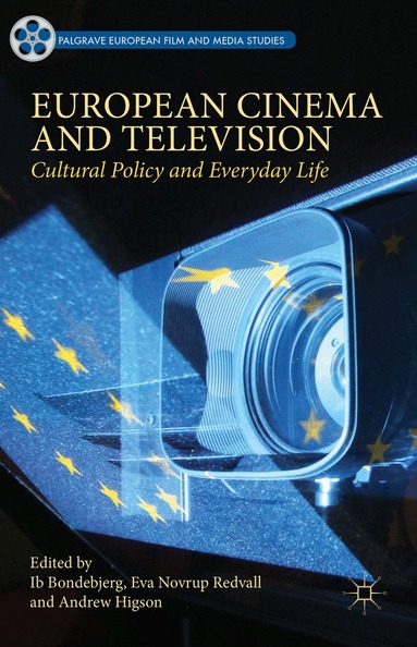 Ib Bondebjerg, Eva Novrup Redvall, Andrew Higson - European Cinema and Television, Inbunden