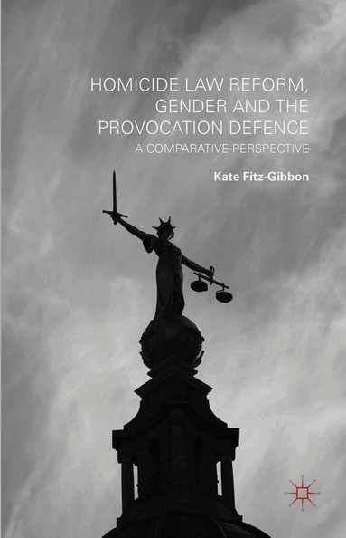 Kate Fitz-Gibbon - Homicide Law Reform, Gender and the Provocation Defence, Inbunden