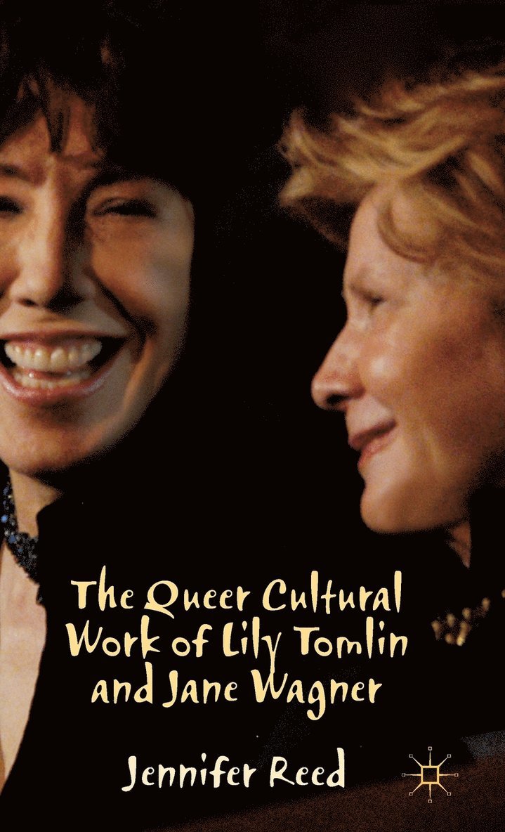 J. Reed, Jennifer Reed - Queer Cultural Work of Lily Tomlin and Jane Wagner, Inbunden