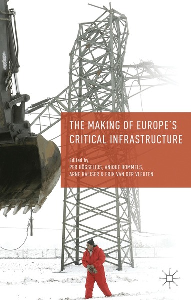 P. Högselius, A. Hommels, A. Kaijser, E. van der Vleuten - Making of Europe's Critical Infrastructure, Inbunden