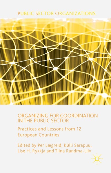 P. Lægreid, K. Sarapuu, L. Rykkja, T. Randma-Liiv - Organizing for Coordination in the Public Sector, Inbunden