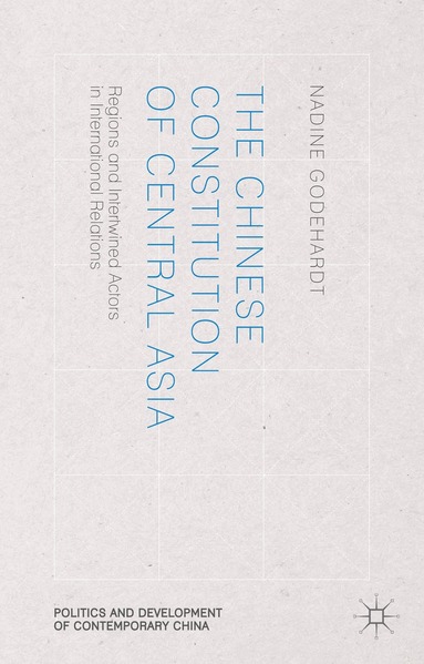 N. Godehardt - Chinese Constitution of Central Asia, Inbunden
