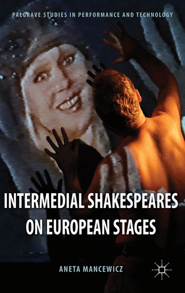 A. Mancewicz - Intermedial Shakespeares on European Stages, Inbunden