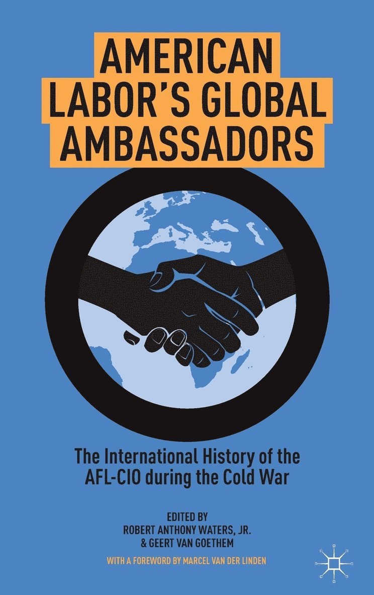Geert Van Goethem, Geert van Goethem, Robert Anthony, Waters, Kenneth A. Loparo, Geert Van Goethem, Kenneth A Loparo - American Labor's Global Ambassadors, Inbunden
