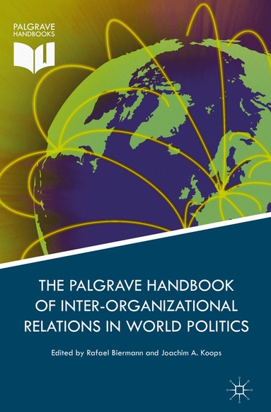 Rafael Biermann, Joachim A. Koops - Palgrave Handbook of Inter-Organizational Relations in World Politics, Inbunden
