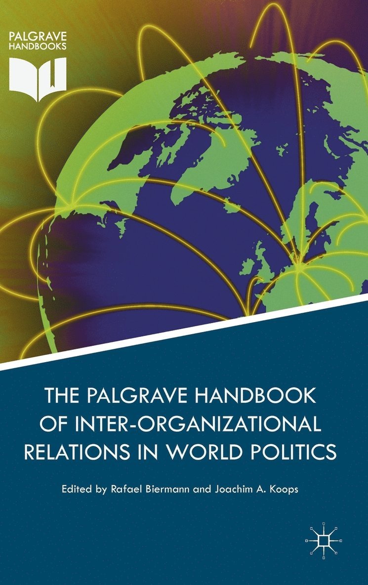 Rafael Biermann, Joachim A. Koops - Palgrave Handbook of Inter-Organizational Relations in World Politics, Inbunden