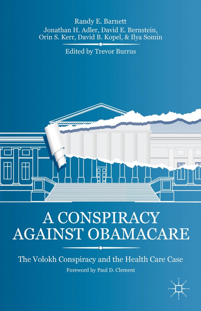 R. Barnett, J. Adler, D. Bernstein, O. Kerr, D. Kopel, I. Somin, Randy E. Barnett, Jonathan H. Adler, T. Burrus - Conspiracy Against Obamacare, Inbunden