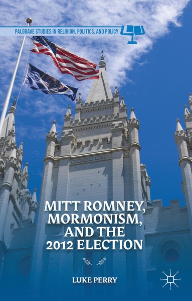 bokomslag Mitt Romney, Mormonism, and the 2012 Election