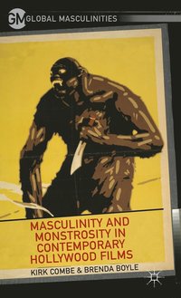 bokomslag Masculinity and Monstrosity in Contemporary Hollywood Films